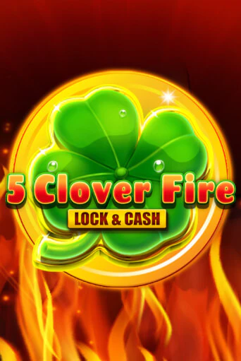 Демо игра 5 Clover Fire Lock & Cash играть онлайн | Casino X Official бесплатно
